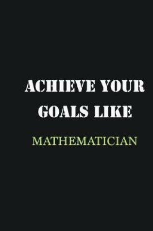 Cover of Achieve Your Goals Like Mathematician