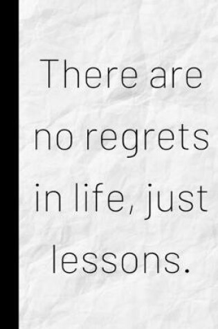 Cover of There are no regrets in life, just lessons.