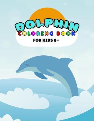 Book cover for Dolphin Coloring Book For Kids 8+