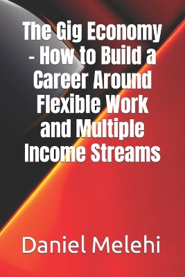 Book cover for The Gig Economy - How to Build a Career Around Flexible Work and Multiple Income Streams