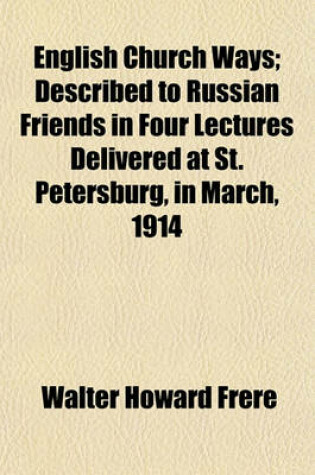 Cover of English Church Ways; Described to Russian Friends in Four Lectures Delivered at St. Petersburg, in March, 1914
