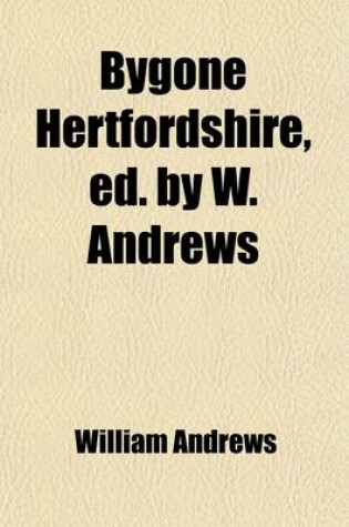 Cover of Bygone Hertfordshire, Ed. by W. Andrews