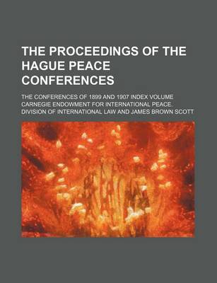 Book cover for The Proceedings of the Hague Peace Conferences; The Conferences of 1899 and 1907 Index Volume