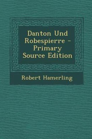 Cover of Danton Und Robespierre - Primary Source Edition