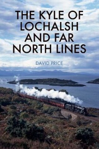 Cover of The Kyle of Lochalsh and Far North Lines