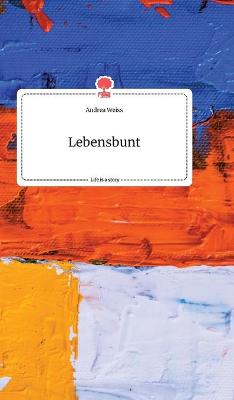 Book cover for Lebensbunt. Life is a Story - story.one