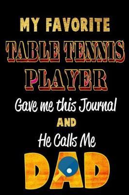 Cover of My Favorite Table Tennis Player Gave Me This Journal and He Calls Me Dad