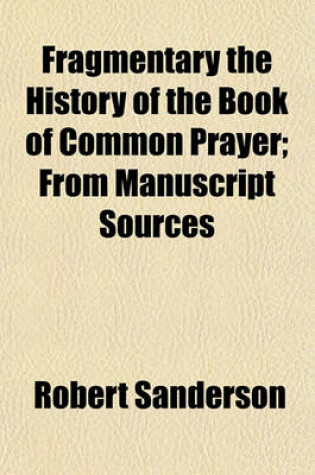 Cover of Fragmentary the History of the Book of Common Prayer; From Manuscript Sources