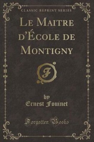 Cover of Le Maitre d'École de Montigny (Classic Reprint)