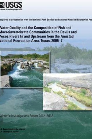 Cover of Water Quality and the Composition of Fish and Macroinvertebrate Communities in the Devils and Pecos Rivers In and Upstream from the Amistad National Recreation Area, Texas, 2005?7