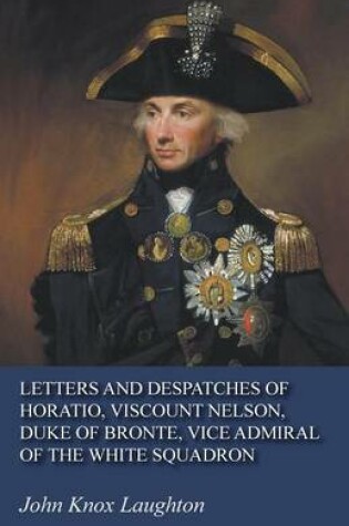 Cover of Letters and Despatches of Horatio, Viscount Nelson, Duke of Bronte, Vice Admiral of the White Squadron