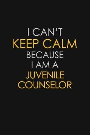 Cover of I Can't Keep Calm Because I Am A Juvenile Counselor