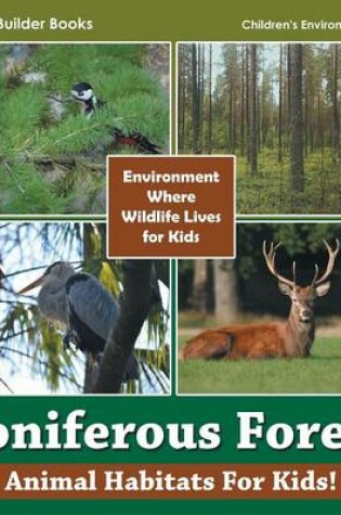 Cover of Coniferous Forest - Animal Habitats for Kids! Environment Where Wildlife Lives for Kids - Children's Environment Books