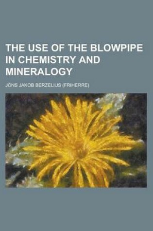 Cover of The Use of the Blowpipe in Chemistry and Mineralogy