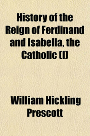 Cover of History of the Reign of Ferdinand and Isabella, the Catholic (I)