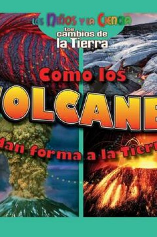 Cover of Como Los Volcanes Dan Forma a la Tierra