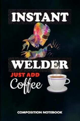 Cover of Instant Welder Just Add Coffee