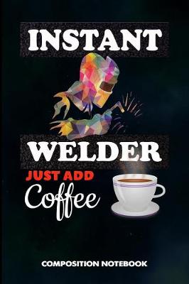 Book cover for Instant Welder Just Add Coffee