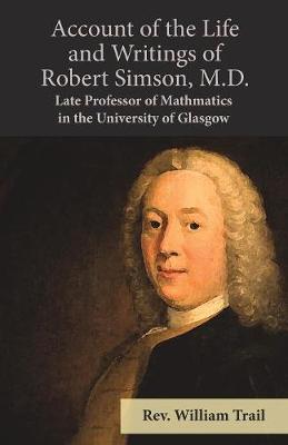 Cover of Account of the Life and Writings of Robert Simson, M.D. - Late Professor of Mathmatics in the University of Glasgow