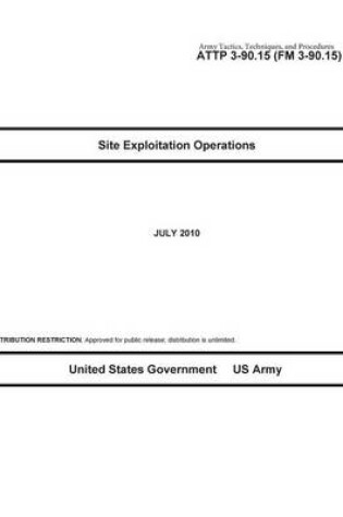 Cover of Army Tactics, Techniques, and Procedures ATTP 3-90.15 (FM 3-90.15) Site Exploitation Operations