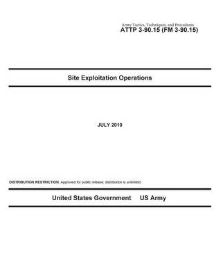 Book cover for Army Tactics, Techniques, and Procedures ATTP 3-90.15 (FM 3-90.15) Site Exploitation Operations