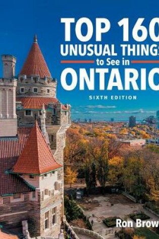 Cover of Top 160 Unusual Things to See in Ontario