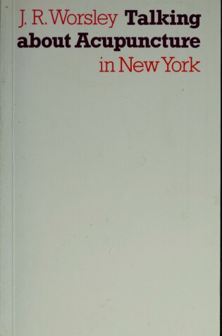 Cover of J.R Worsley Talking About Acupuncture in New York