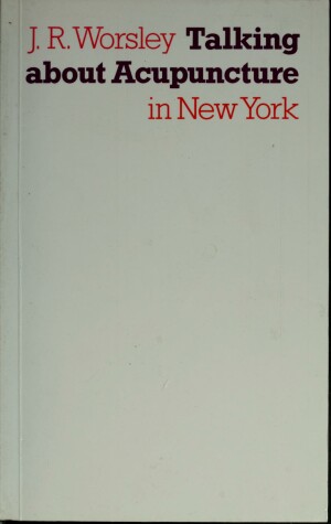 Book cover for J.R Worsley Talking About Acupuncture in New York