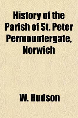 Book cover for History of the Parish of St. Peter Permountergate, Norwich