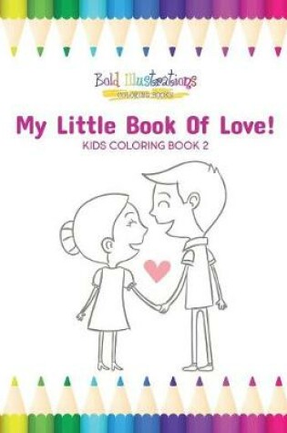 Cover of My Little Book of Love! Kids Coloring Book 2