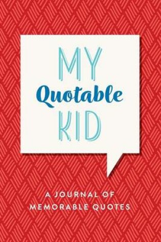 Cover of My Quotable Kid, a Journal of Memorable Quotes