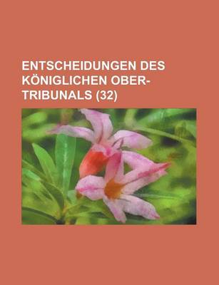 Book cover for Entscheidungen Des Koniglichen Ober-Tribunals (32)