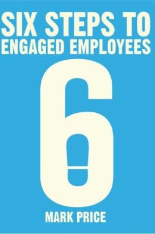 Cover of Six Steps to Engaged Employees