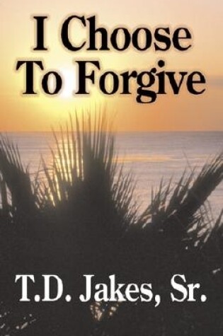 Cover of I Choose to Forgive!