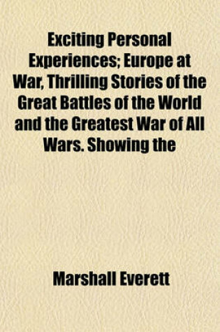 Cover of Exciting Personal Experiences; Europe at War, Thrilling Stories of the Great Battles of the World and the Greatest War of All Wars. Showing the