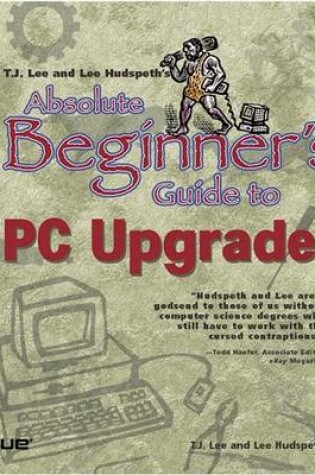 Cover of T.J. Lee and Lee Hudspeth's Absolute Beginner's Guide to PC Upgrades