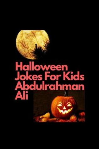 Cover of Halloween Jokes For Kids Abdulrahman Ali