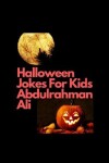 Book cover for Halloween Jokes For Kids Abdulrahman Ali