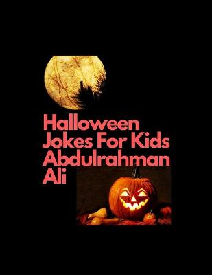 Cover of Halloween Jokes For Kids Abdulrahman Ali