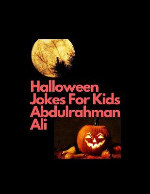 Book cover for Halloween Jokes For Kids Abdulrahman Ali