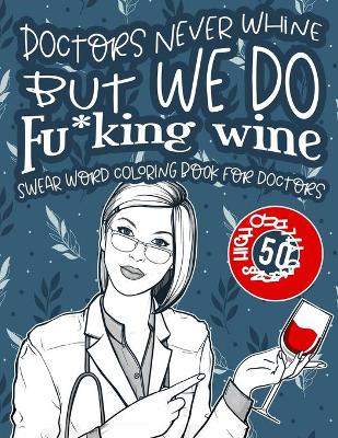 Book cover for Doctors Never Whine But We Do Fu*king Wine