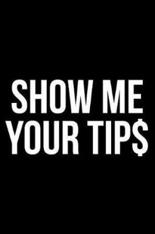 Cover of Show Me Your Tips