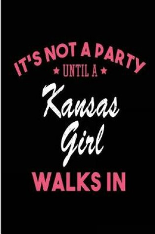 Cover of It's Not a Party Until a Kansas Girl Walks In
