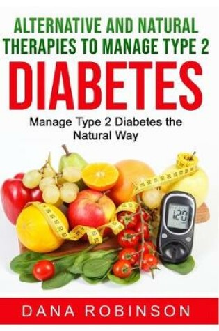 Cover of Alternative and Natural Therapies to Manage Type 2 Diabetes