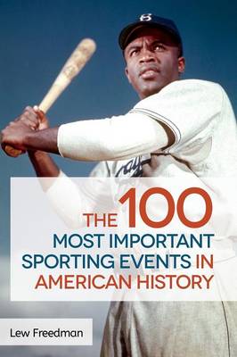 Book cover for The 100 Most Important Sporting Events in American History