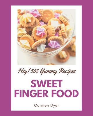 Book cover for Hey! 365 Yummy Sweet Finger Food Recipes