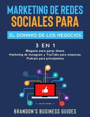 Book cover for Marketing De Redes Sociales Para El Dominio De Los Negocios (3 en 1)