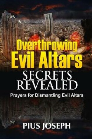 Cover of Overthrowing Evil Altars Secrets Revealed