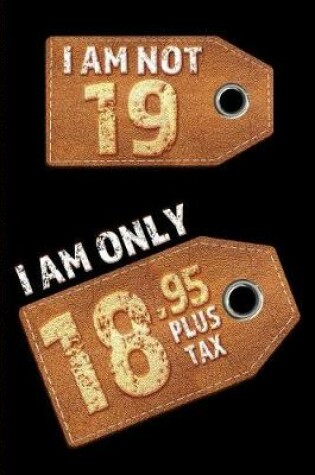 Cover of I am not 19 I am only 18.95 plus tax