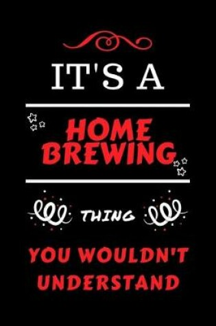 Cover of It's A Home Brewing Thing You Wouldn't Understand
